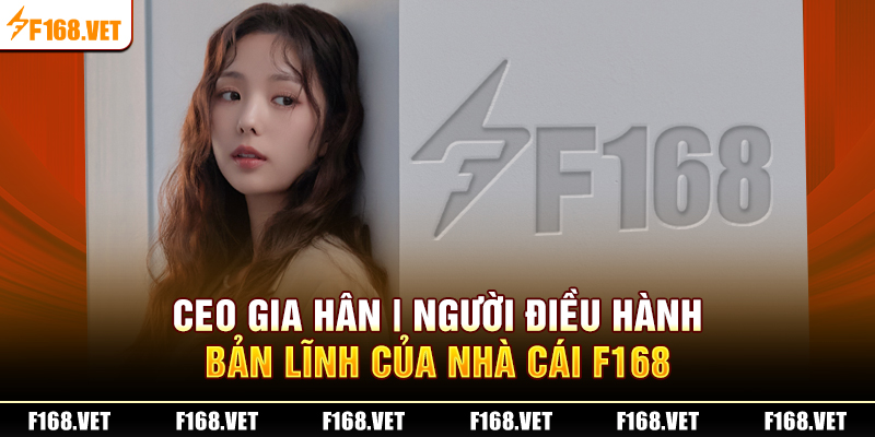 CEO điều hành nhà cái F168 bản lĩnh nhất