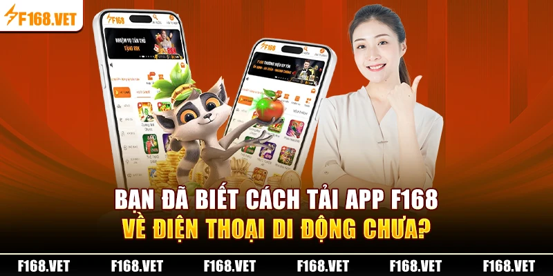 Hướng dẫn tải app F168 nhận khuyến mãi trải nghiệm