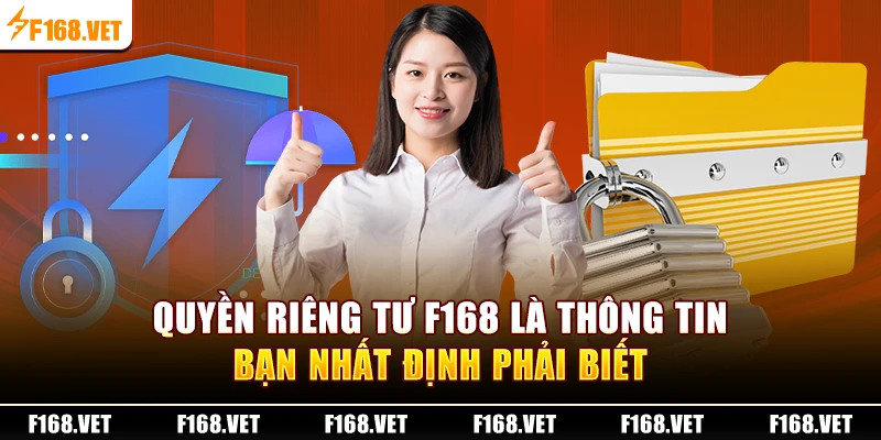 Quyền riêng tư F168 là thông tin bạn nhất định phải biết