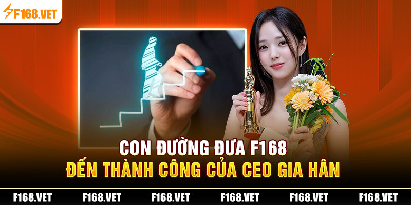 Con đường đưa F168 đến thành công của CEO Gia Hân 