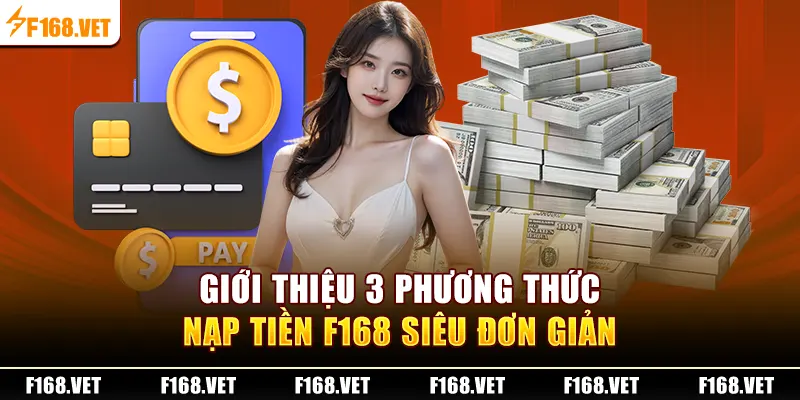 Giới thiệu 3 phương thức nạp tiền F168 siêu đơn giản