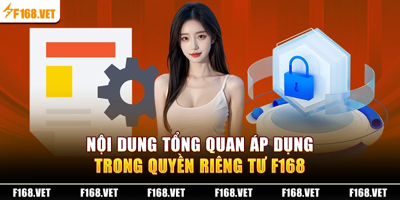 Nội dung tổng quan áp dụng trong quyền riêng tư F168