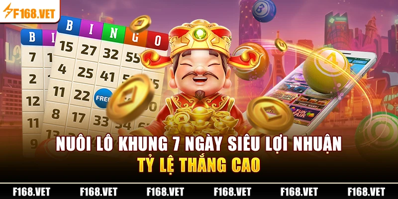 Nuôi lô khung 7 ngày siêu lợi nhuận, tỷ lệ thắng cao