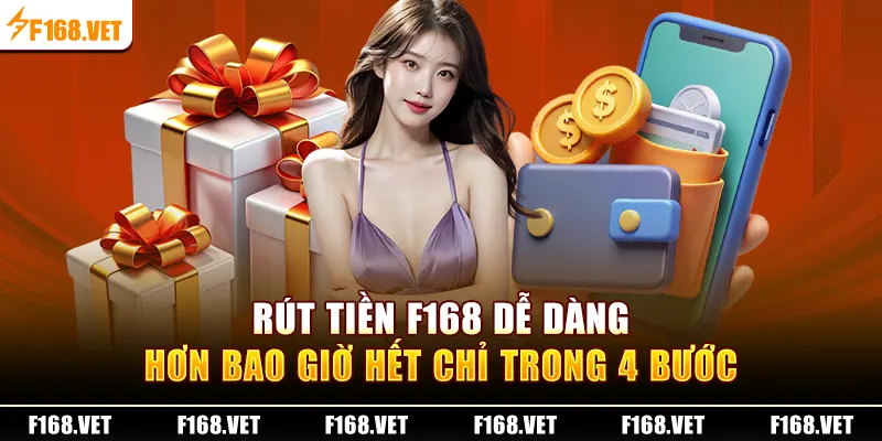 Rút tiền F168 dễ dàng hơn bao giờ hết chỉ trong 4 bước