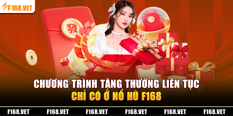 Chương trình tặng thưởng liên tục chỉ có ở Nổ Hũ F168