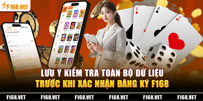 Lưu ý kiểm tra toàn bộ dữ liệu trước khi xác nhận đăng ký F168