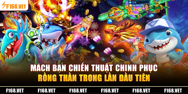 Mách bạn chiến thuật chinh phục rồng thần trong lần đầu tiên